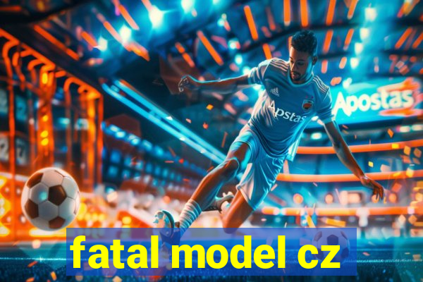 fatal model cz